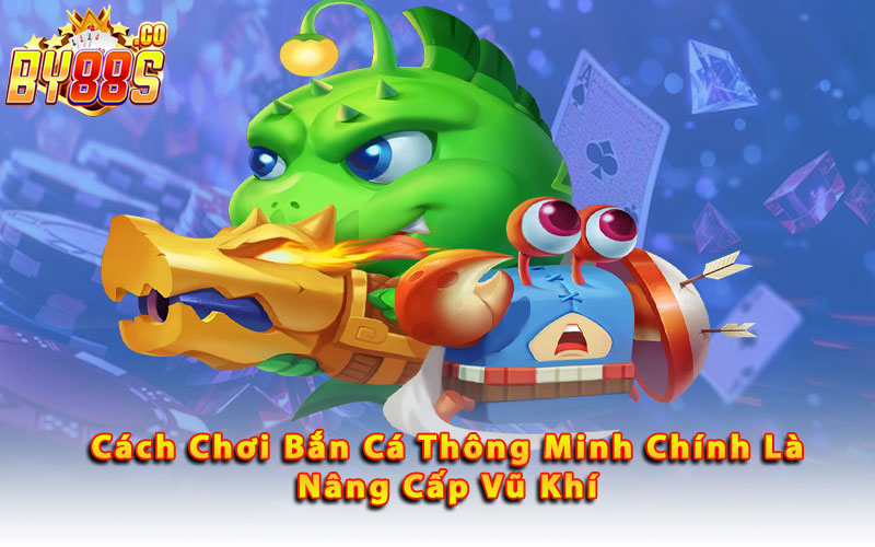 Cach-Choi-Ban-Ca-Thong-Minh-Chinh-La-Nang-Cap-Vu-Khi