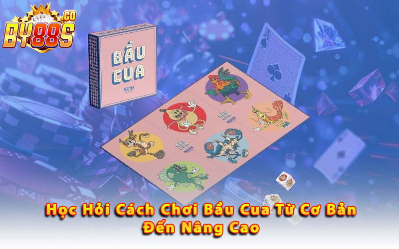 Hoc-Hoi-Cach-Choi-Bau-Cua-Tu-Co-Ban-Den-Nang-Cao