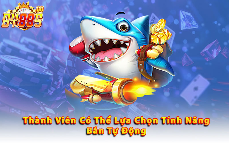 Thanh-Vien-Co-The-Lua-Chon-Tinh-Nang-Ban-Tu-Dong